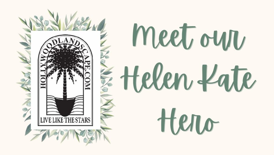 Meet Our Helen Kate Hero: Hollywood Landscaping
